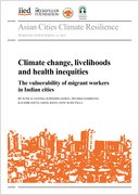 Climate change, livelihoods and health inequities: the vulnerability of migrant workers in Indian cities